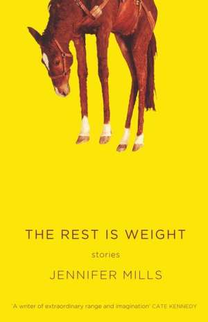 The Rest Is Weight: Stories de Jennifer Mills