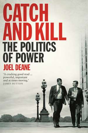 Catch and Kill: The Politics of Power de Joel Deane