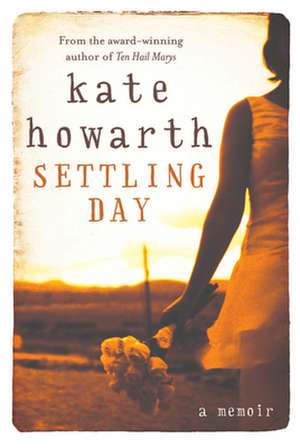 Settling Day: A Memoir de Kate Howarth