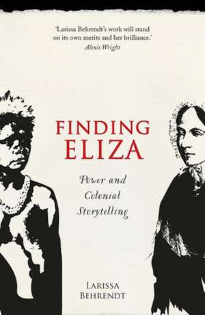 Finding Eliza: Power and Colonial Storytelling de Larissa Behrendt