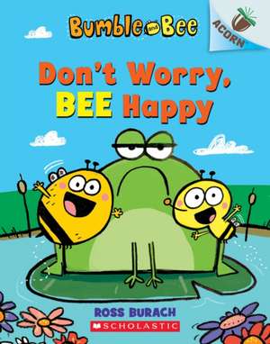 Bumble and Bee: Don't Worry, Bee Happy de Ross Burach