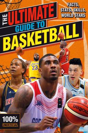 The Ultimate Guide to Basketball (100% Unofficial) de Scholastic