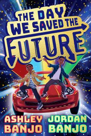 The Day We Saved the Future de Ashley Banjo