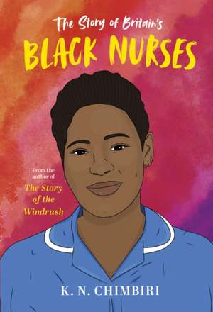 Chimbiri, K: The Story of Britain's Black Nurses de K. N. Chimbiri