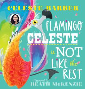 Flamingo Celeste is Not Like the Rest (PB) de Celeste Barber