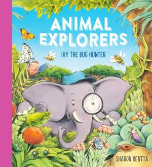 Animal Explorers: Ivy The Bug Hunter de Sharon Rentta