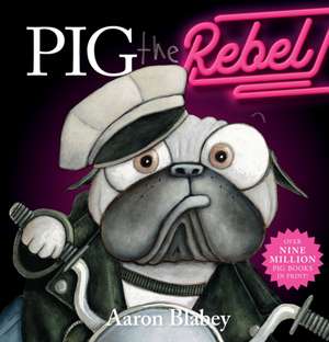 Pig the Rebel de Aaron Blabey