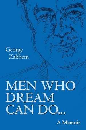 Zakhem, G: Men Who Dream Can Do de George Zakhem