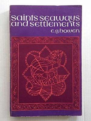 Saints, Seaways and Settlements in Celtic Lands de Emrys George Bowen