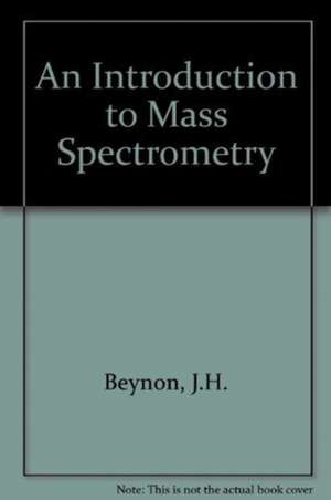 Beynon, J: An Introduction to Mass Spectrometry de A. G. Brenton