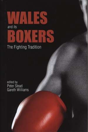 Wales and Its Boxers: The Fighting Tradition de Peter Stead