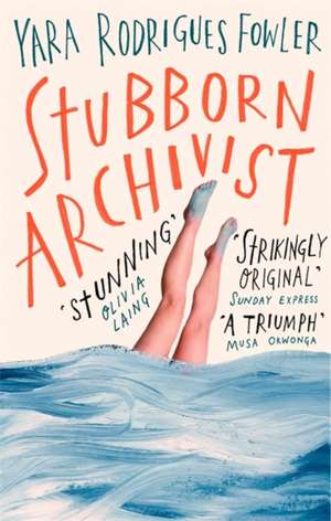 Stubborn Archivist de Yara Rodrigues Fowler