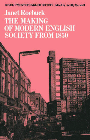 The Making of Modern English Society from 1850 de Janet Roebuck