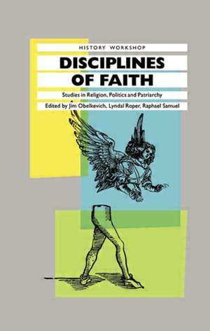 Disciplines of Faith: Studies in Religion, Politics and Patriarchy de James Obelkevich