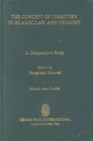 The Concept of Territory in Islamic Law and Thought: A Comparative Study de Yanagihashi Hiroyuki