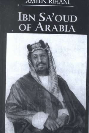 Ibn Sa'Oud Of Arabia de Ameen Rihani