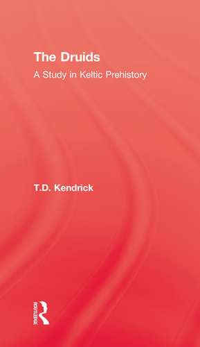 The Druids: A Study in Keltic Prehistory de T.D. Kendrick