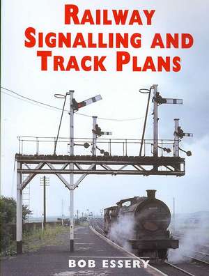 Railway Signalling and Track Plans de Bob Essery