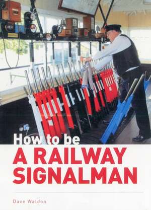 How to be a Railway Signalman de Dave Waldon