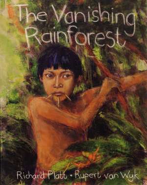 The Vanishing Rainforest de Richard Platt