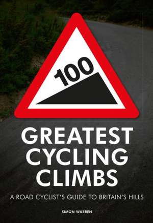 100 Greatest Cycling Climbs de Simon Warren