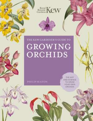 The Kew Gardener's Guide to Growing Orchids de Philip Seaton