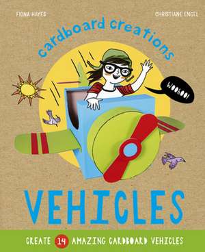 Vehicles: Create 14 Amazing Cardboard Vehicles de Fiona Hayes