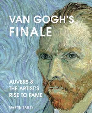 Van Gogh's Finale de Martin Bailey