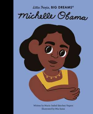 Little People, Big Dreams: Michelle Obama de Maria Isabel Sanchez Vegara