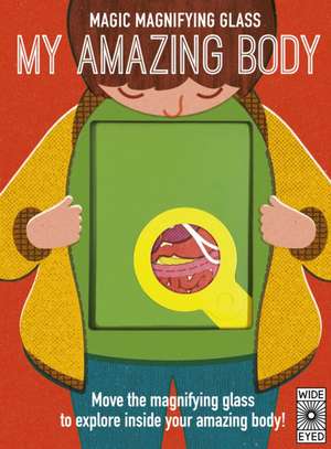 Magic Magnifying Glass: My Amazing Body de Nancy Dickmann