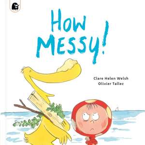 How Messy! de Clare Helen Welsh