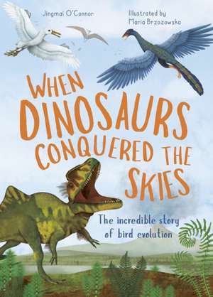 When Dinosaurs Conquered the Skies de Jingmai O'Connor