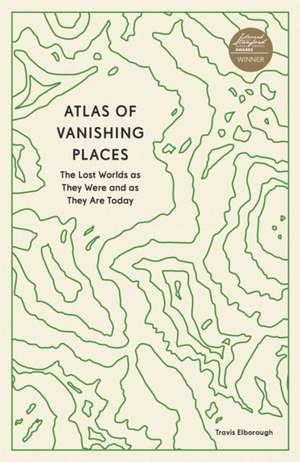 Atlas of Vanishing Places de Travis Elborough