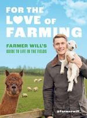 For the Love of Farming de Farmer Will