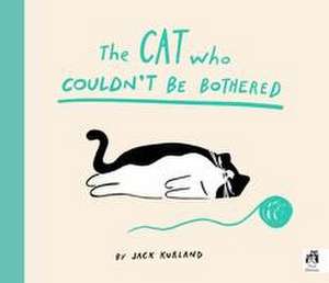 The Cat Who Couldn't Be Bothered de Jack Kurland