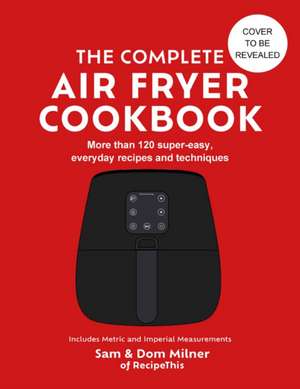 The Complete Air Fryer Cookbook de Sam Milner