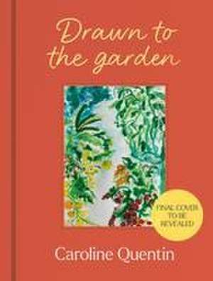 Drawn to the Garden de Caroline Quentin