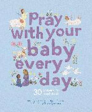 Pray With Your Baby Every Day de Claire Grace