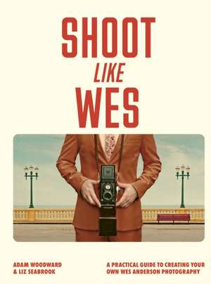 Shoot Like Wes de Adam Woodward