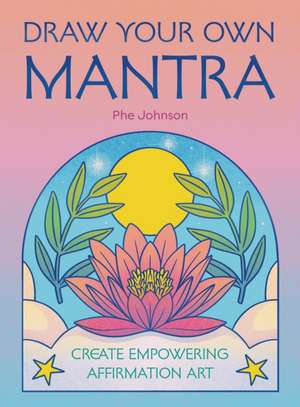 Draw Your Own Mantra de Phoebe Johnson