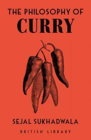 The Philosophy of Curry de Sejal Sukhadwala