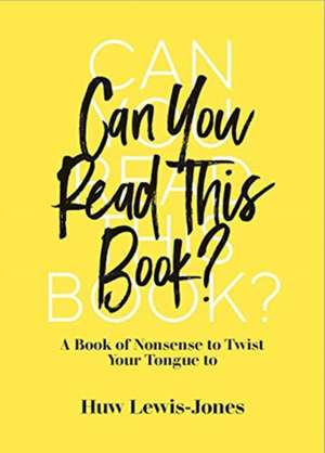 Can You Read This Book?: A Book of Nonsense to Twist Your Tongue to de Huw Lewis-Jones