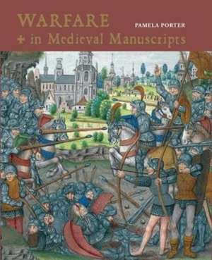 Warfare in Medieval Manuscripts de Pamela Porter