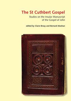 The St Cuthbert Gospel: Studies on the Insular Manuscript of the Gospel of John de Claire Breay