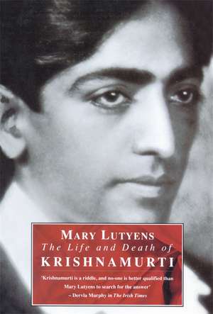 Lutyens, M: The Life and Death of Krishnamurti de Mary Lutyens