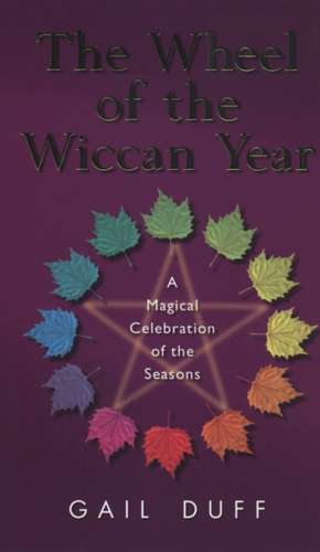 Duff, G: The Wheel Of The Wiccan Year de Gail Duff