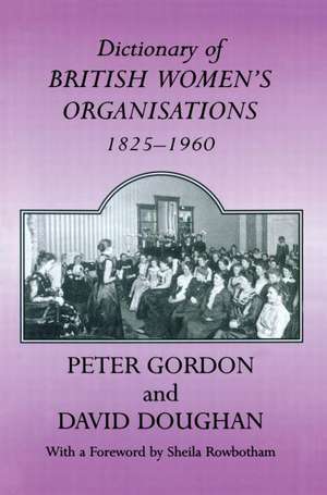 Dictionary of British Women's Organisations, 1825-1960 de David Doughan