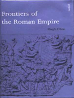 Frontiers of the Roman Empire de Hugh Elton