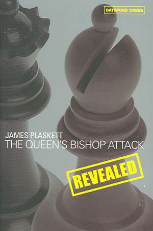 The Queen's Bishop Attack Revealed de James Plaskett