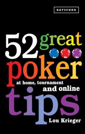 52 Great Poker Tips: At Home, at Tournament and Online de Lou Krieger